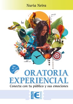 Oratoria Experiencial. Conecta con tu público y sus emociones. 2ª Edición